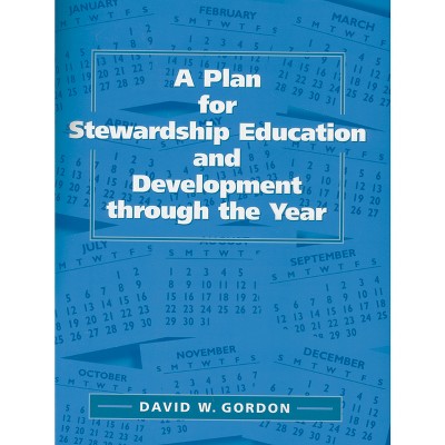 A Plan for Stewardship Education and Development Through the Year - by  David W Gordon (Paperback)