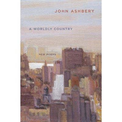 A Worldly Country - by  John Ashbery (Paperback)