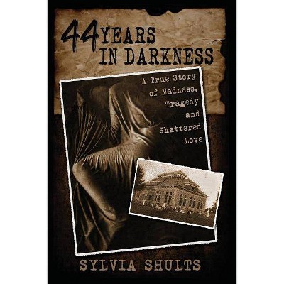 44 Years in Darkness - by  Sylvia Shults (Paperback)