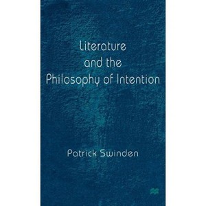 Literature and the Philosophy of Intention - by  Patrick Swinden (Hardcover) - 1 of 1
