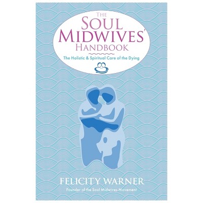 Soul Midwives' Handbook - by  Felicity Warner (Paperback)