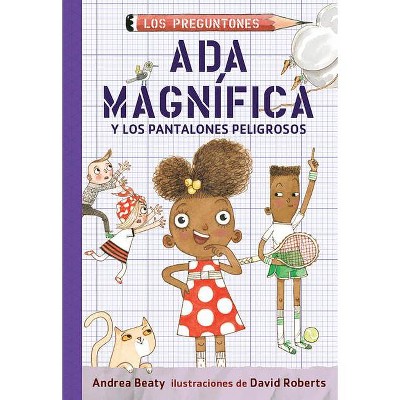 ADA Magnífica Y Los Pantalones Peligrosos / ADA Twist and the Perilous Pants - (Los Preguntones / The Questioneers) by  Andrea Beaty & David Roberts