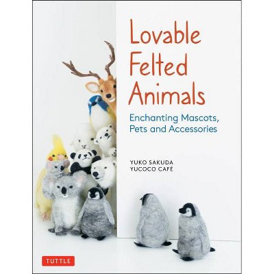 Lovable Felted Animals - by  Yuko Sakuda & Yucoco Cafe (Paperback)