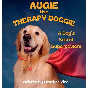 Augie the Therapy Doggie - by  Heather Vina (Hardcover)