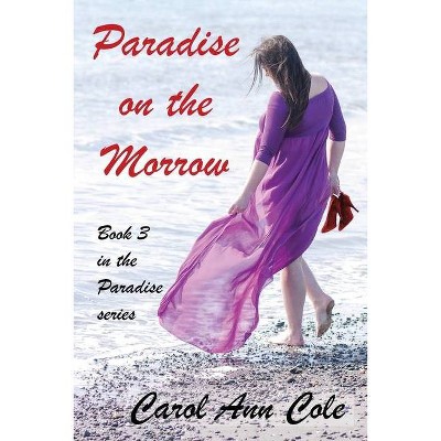 Paradise on the Morrow - by  Carol Ann Cole (Paperback)