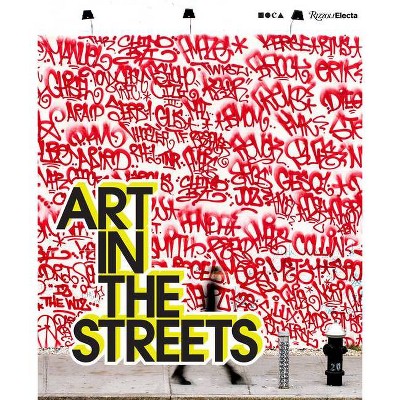 Art in the Streets - by  Jeffrey Deitch (Hardcover)