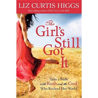 The Girl's Still Got It - by  Liz Curtis Higgs (Paperback)