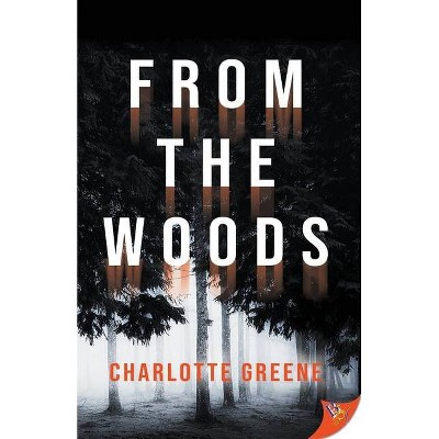 From the Woods - by  Charlotte Greene (Paperback)