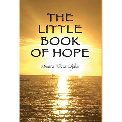 The Little Book of Hope - by  Meera Riitta Ojala (Hardcover)