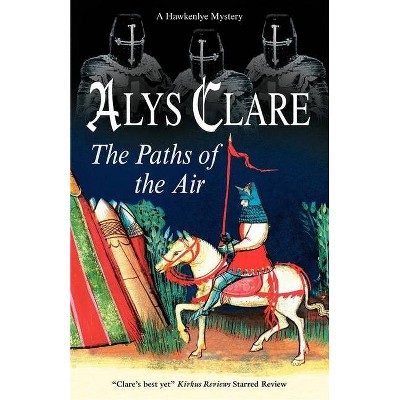 The Paths of the Air - (Hawkenlye Mysteries (Paperback)) by  Alys Clare (Paperback)