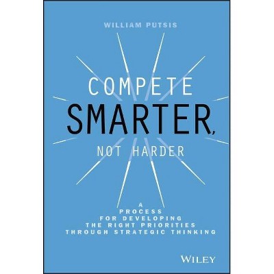 Compete Smarter, Not Harder - by  William Putsis (Hardcover)