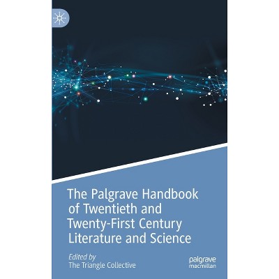 The Palgrave Handbook of Twentieth and Twenty-First Century Literature and Science - (Palgrave Handbooks of Literature and Science) (Hardcover)
