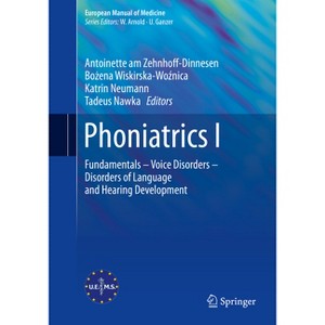 Phoniatrics I - (European Manual of Medicine) by  Antoinette Am Zehnhoff-Dinnesen & Bozena Wiskirska-Woznica & Katrin Neumann & Tadeus Nawka - 1 of 1