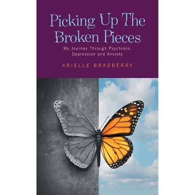 Picking Up The Broken Pieces - by  Arielle Bradberry (Paperback)