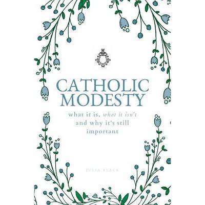 Catholic Modesty - by  Julia Black (Paperback)