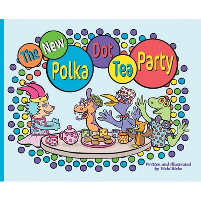 The New Polka Dot Tea Party - by Vicki Riske