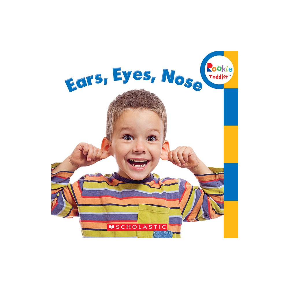 Ears, Eyes, Nose (Rookie Toddler) - by Rebecca Bondor (Board Book)