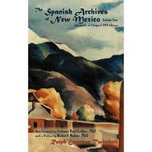 The Spanish Archives of New Mexico, Vol. Two (Hardcover) - (Southwest Heritage) by  Ralph Emerson Twitchell - 1 of 1