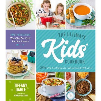 The Ultimate Kids' Cookbook - by  Tiffany Dahle (Paperback)