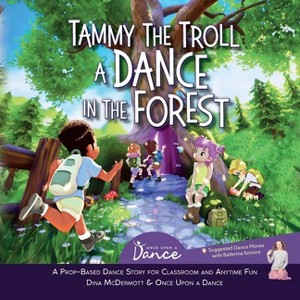 Tammy the Troll - (Prop-Based Dance Stories for Classroom and Anytime Fun) by  Once Upon A Dance & Dina McDermott (Paperback) - 1 of 1