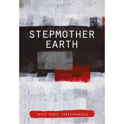 Stepmother Earth - (Turkish Literature) by  Yakup Kadri Karaosmanoglu (Paperback)