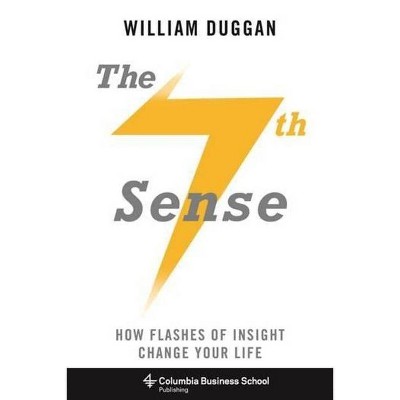The Seventh Sense - (Columbia Business School Publishing) by  William Duggan (Hardcover)