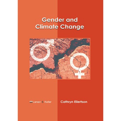 Gender and Climate Change - by  Cathryn Eilertson (Hardcover)