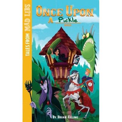 Once Upon a Pickle - (Tales from Mad Libs) by  Brian Elling (Paperback)