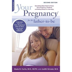 Your Pregnancy for the Father-To-Be - 2nd Edition by  Glade B Curtis & Judith Schuler (Paperback) - 1 of 1