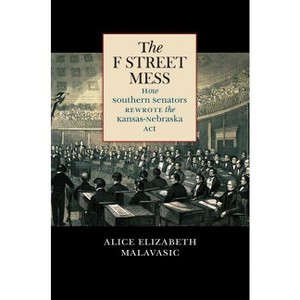 The F Street Mess - (Civil War America) by  Alice Elizabeth Malavasic (Paperback) - 1 of 1