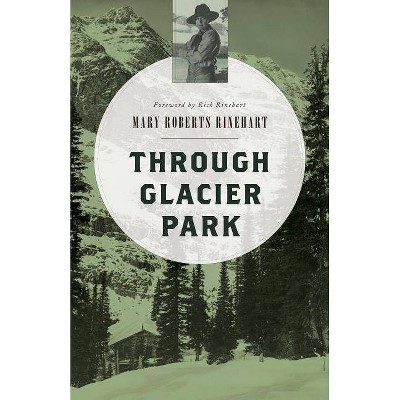 Through Glacier Park - by  Mary Roberts Rinehart (Paperback)