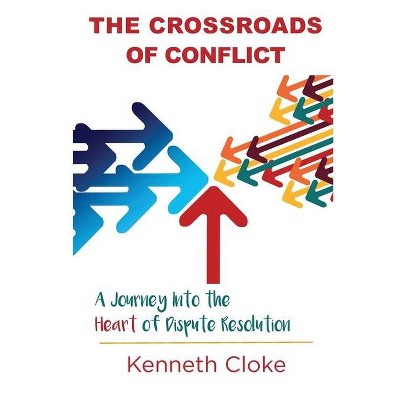 The Crossroads of Conflict - 2nd Edition by  Kenneth Cloke (Paperback)