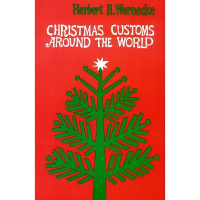 Christmas Customs around the World - by  Herbert H Wernecke (Paperback)