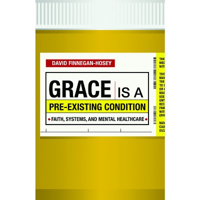 Grace Is a Pre-Existing Condition - by  David Finnegan-Hosey (Paperback)