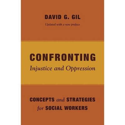 Confronting Injustice and Oppression - (Foundations of Social Work Knowledge) by  David Gil (Paperback)