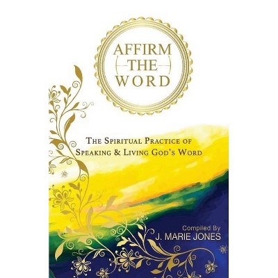 Affirm The Word - by  J Marie Jones (Paperback)