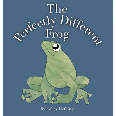 The Perfectly Different Frog - by  Kelley Hefflinger (Hardcover)