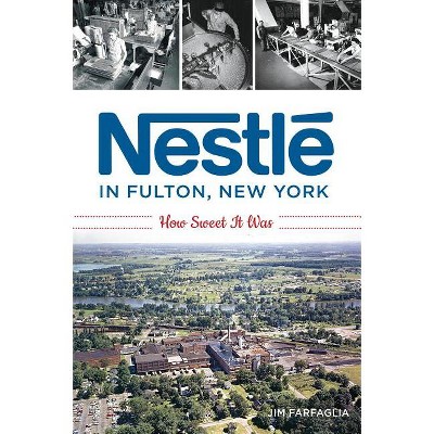 Nestlé in Fulton, New York - (American Palate) by  Jim Farfaglia (Paperback)