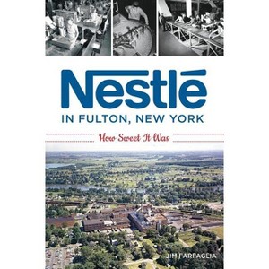 Nestlé in Fulton, New York - (American Palate) by  Jim Farfaglia (Paperback) - 1 of 1