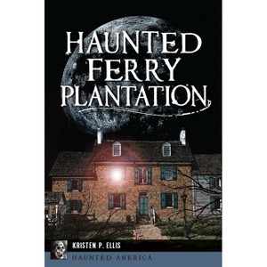 Haunted Ferry Plantation - (Haunted America) by  Kristen P Ellis (Paperback) - 1 of 1