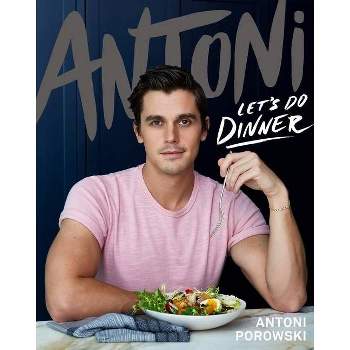 Antoni: Let's Do Dinner - by  Antoni Porowski (Hardcover)