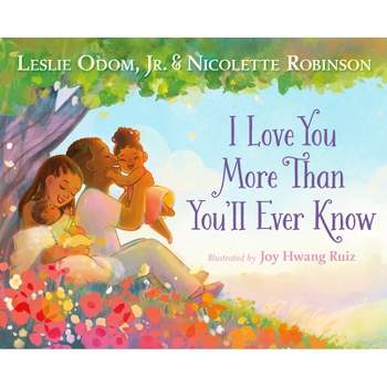 I Love You More Than You'll Ever Know - by  Leslie Odom & Nicolette Robinson (Hardcover)