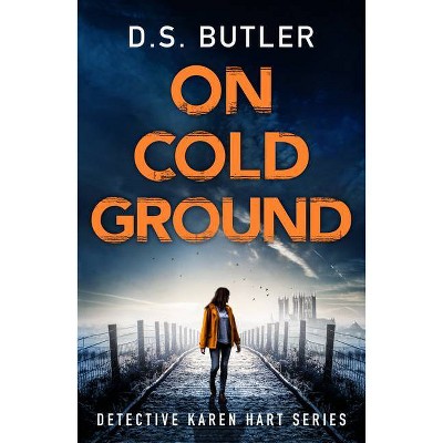 On Cold Ground - (Detective Karen Hart) by  D S Butler (Paperback)