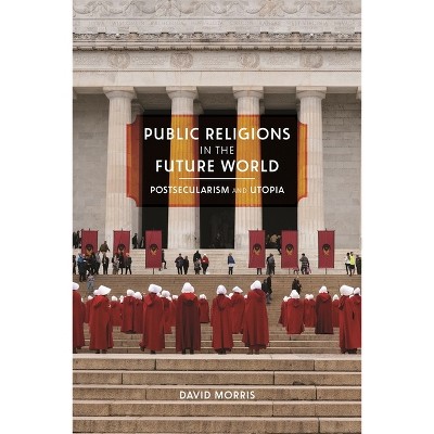 Public Religions in the Future World - (Since 1970: Histories of Contemporary America) by  David Morris (Paperback)