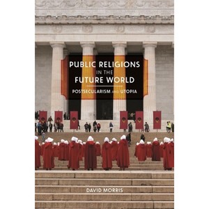 Public Religions in the Future World - (Since 1970: Histories of Contemporary America) by  David Morris (Paperback) - 1 of 1