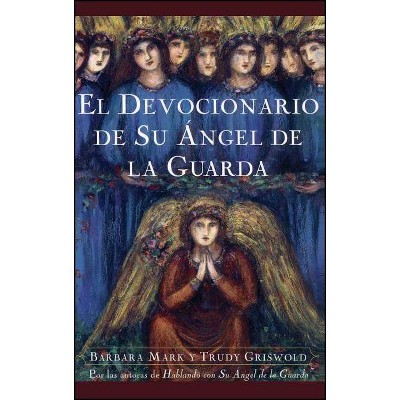 El Devocionario de Su Angel de La Guarda (Angelspeake Book of Prayer and Healing - by  Trudy Griswold & Barbara Mark (Paperback)