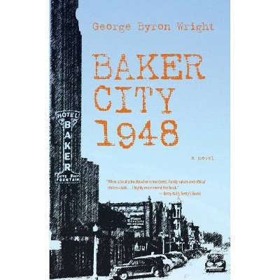 Baker City 1948 - by  George Byron Wright (Paperback)