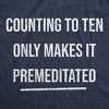 Mens Counting To Ten Only Makes It Premeditated T Shirt Funny Sarcastic Graphic Novelty Tee - Crazy Dog Men's T Shirt - 2 of 4