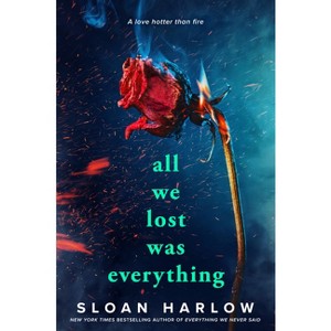 All We Lost Was Everything - by  Sloan Harlow (Paperback) - 1 of 1