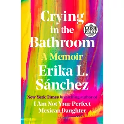 Crying in the Bathroom - Large Print by  Erika L Sánchez (Paperback)